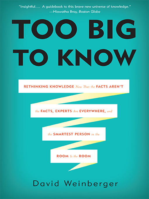 Title details for Too Big to Know by David Weinberger - Available
